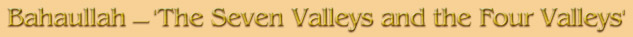 Baha'u'llah � The Seven Valleys and the Four Valleys
